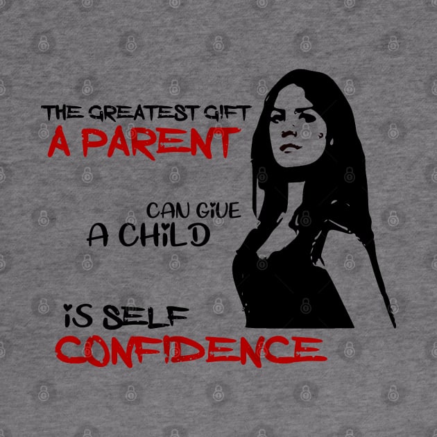 The greatest gift a parent can give a child is self confidence by Otaka-Design